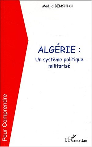 Alg�rie : Un syst�me politique militaris�