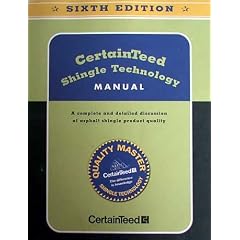 Certainteed Shingle Technology Manual: A Complete and Detailed Discussion of Asphalt Shingle Product Quality