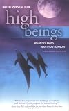 In the Presence of High Beings: What Dolphins Want You to Know