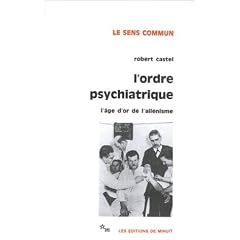 L'Ordre psychiatrique : L'�ge d'or de l'ali�nisme