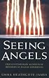 Seeing Angels: True Contemporary Accounts of Hundreds of Angelic Experiences