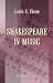 Books : Shakespeare in Music: A collation of the chief musical allusions in the plays of Shakespeare, with an attempt at their explanation and derivation, together with much of the original music