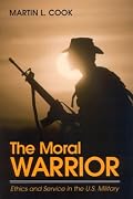 The Moral Warrior: Ethics and Service in the U.S. Military (Suny Series, Ethics and the Military Profession)