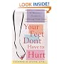 Your Feet Don't Have to Hurt: A Woman's Guide to Lifelong Foot Care