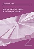 Rating und Kapitalanlage in schwierigen Zeiten - Uwe W&ouml;hlert, Anton Wittl, Christoph S&ouml;nnichsen, Reinhard Schmidt, Friedhelm Plogmann, Uwe Kunz, Christian K&uuml;hner, Wolfgang Kirschner, Karl W Giersberg, Peter Albrecht
