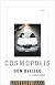 Cosmopolis: A Novel