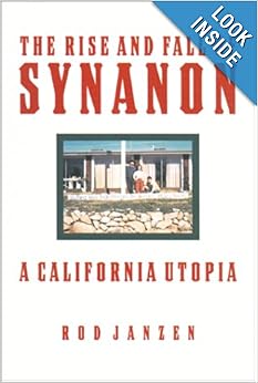 The Rise and Fall of Synanon A California Utopia  - Rod Janzen