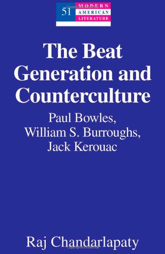 The Beat Generation and Counterculture: Paul Bowles, William S. Burroughs, Jack Kerouac (Modern American Literature)