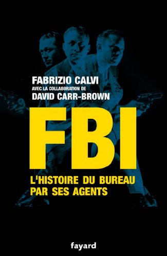 FBI : L'histoire du Bureau par ses agents (Documents) FBI : L'histoire du Bureau par ses agents (Documents)