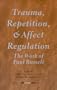 Trauma, Repitition, and Affect Regulation : the work of Paul Russell