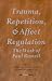 Trauma, Repetition, and Affect Regulation: The Work of Paul Russell