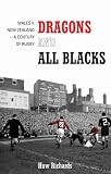 Dragons and All Blacks: Wales v. New Zealand: 1953 and a Century of Rivalry