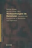 Verhandlungen im Zwielicht: Momente der Prostitution in Geschichte und Gegenwart - 