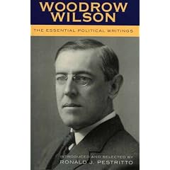 Woodrow Wilson: The Essential Political Writings