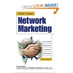 Street Smart Network Marketing: A No-Nonsense Guide for Creating the Most Richly Rewarding Lifestyle You Can Possibly Imagine