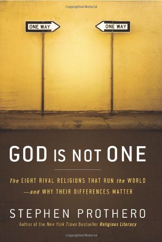 By Stephen Prothero: God Is Not One: The Eight Rival Religions That Run the World--and Why Their Differences Matter