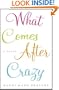 What Comes After Crazy: A Novel