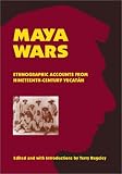 Maya Wars: Ethnographic Accounts from Nineteenth-Century Yucatan