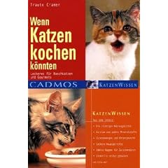 Wenn Katzen kochen k�nnten: Leckeres f�r Naschkatzen und Gourmets