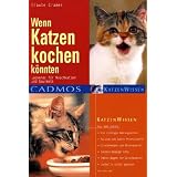 Wenn Katzen kochen k�nnten: Leckeres f�r Naschkatzen und Gourmetsvon "Traute Cramer"