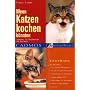 Wenn Katzen kochen k�nnten: Leckeres f�r Naschkatzen und Gourmets