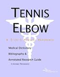 Tennis Elbow - A Medical Dictionary, Bibliography, and Annotated Research Guide to Internet References