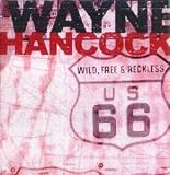 Wayne Hancock - Wild, Free & Reckless [ENHANCED CD]
