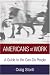 Americans at Work: A Guide to the Can-Do People: A Cross-cultural Guide to the Can-do People