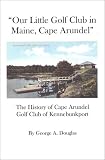 Our Little Golf Club in Maine, Cape Arundel