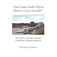Our Little Golf Club in Maine, Cape Arundel by  George A. Douglas