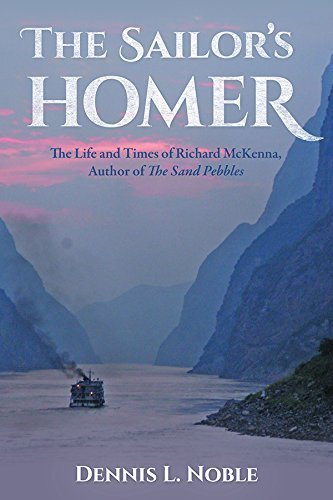 THE SAILOR'S HOMER: The Life and Times of Richard McKenna, Author of The Sand Pebbles by Dennis L. Noble (2015-11-15)
