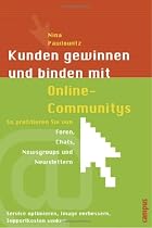 Kunden gewinnen und binden mit Online-Communitys: So profitieren Sie von Foren, Chats, Newsgroups und Newslettern