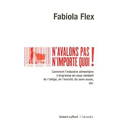 N'avalons pas n'importe quoi ! : Comment l'industrie s'engraisse en nous vendant de l'all�g�, de l'enrichi, du sans-sucre, etc.