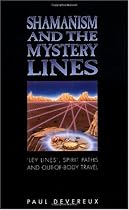 Shamanism and the Mystery Lines: Ley Lines, Spirit Paths, Out-of-the-body Travel and Shape Shifting