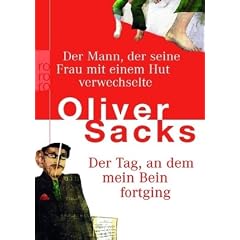 Der Tag, an dem mein Bein fortging. Der Mann, der seine Frau mit einem Hut verwechselte