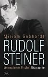 Rudolf Steiner: Ein moderner Prophet - Miriam Gebhardt