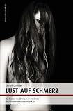 Lust auf Schmerz: 33 Frauen erz&auml;hlen, wie sie ihren Sadomasochismus entdeckten - Cornelia J&ouml;nsson