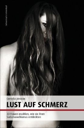 Produkt-Bild: Lust auf Schmerz: 33 Frauen erz&auml;hlen, wie sie ihren Sadomasochismus entdeckten