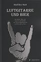 Luftgitarre und Bier: Ein kleines ABC zum besseren Verständnis von Heavy Metal Festivals und deren Besuchern