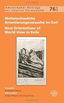 Weltanschauliche Orientierungsversuche Im Exil / New Orientations of World View in Exile. (Amsterdamer Beitrage Zur Neueren Germanistik) (German Edition) Weltanschauliche Orientierungsversuche Im Exil / New Orientations of World View in Exile. (Amsterdamer Beitrage Zur Neueren Germanistik) (German Edition)