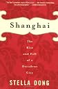 Shanghai : The Rise and Fall of a Decadent City 1842-1949