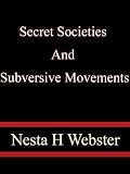 Secret Societies And Subversive Movements - Nesta H Webster
