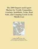 The 2009 Import and Export Market for Textile Tarpaulins, Awnings, Sunblinds, Tents, Boat Sails, and Camping Goods in the Middle East 4148zl%2BvbiL. SL160 The 2009 Import and Export Market for Textile Tarpaulins, Awnings, Sunblinds, Tents, Boat Sails, and Camping Goods in the Middle East
