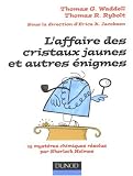 L'affaire des cristaux jaunes et autres �nigmes : 15 myst�res chimiques r�solus par Sherlock Holmes