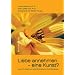 Liebe annehmen - eine Kunst?: Lass Dich lieben und ver�ndere dadurch Deine Beziehung
