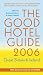 Good Hotel Guide 2006: Great B...