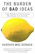 The Burden of Bad Ideas: How Modern Intellectuals Misshape Our Society