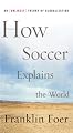 How Soccer Explains the World: An Unlikely Theory of Globalization