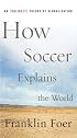 How Soccer Explains the World : An Unlikely Theory of Globalization