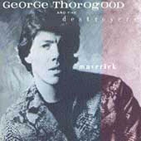 George Thorogood & the Destroyers - Maverick - Zortam Music